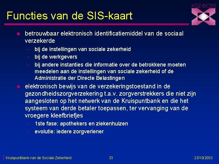 KSZ-BCSS Functies van de SIS-kaart n betrouwbaar elektronisch identificatiemiddel van de sociaal verzekerde -
