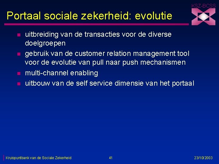 KSZ-BCSS Portaal sociale zekerheid: evolutie n n uitbreiding van de transacties voor de diverse
