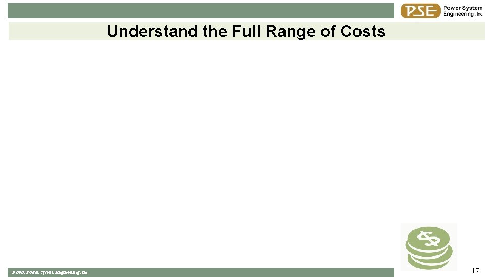 Understand the Full Range of Costs © 2020 Power System Engineering, Inc. 17 