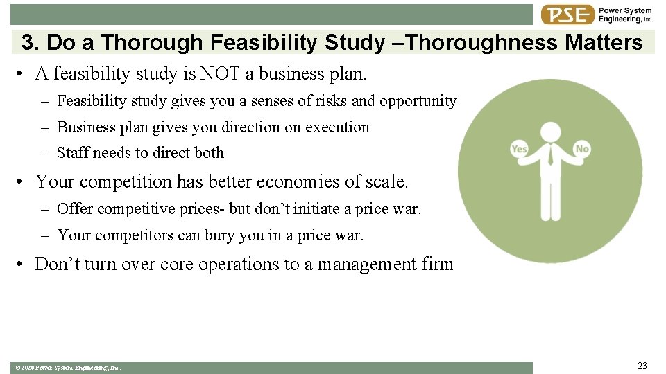 3. Do a Thorough Feasibility Study –Thoroughness Matters • A feasibility study is NOT