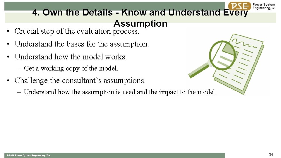 4. Own the Details - Know and Understand Every Assumption • Crucial step of