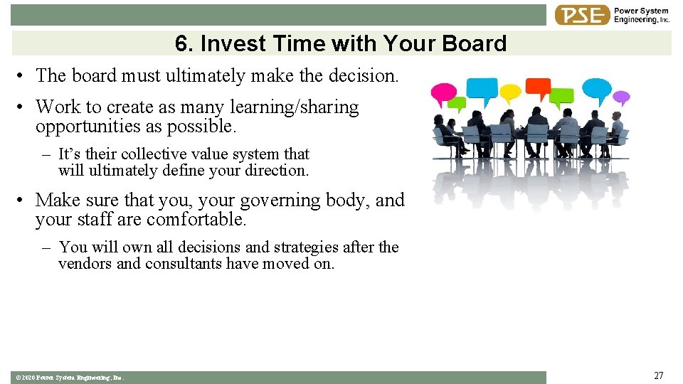 6. Invest Time with Your Board • The board must ultimately make the decision.