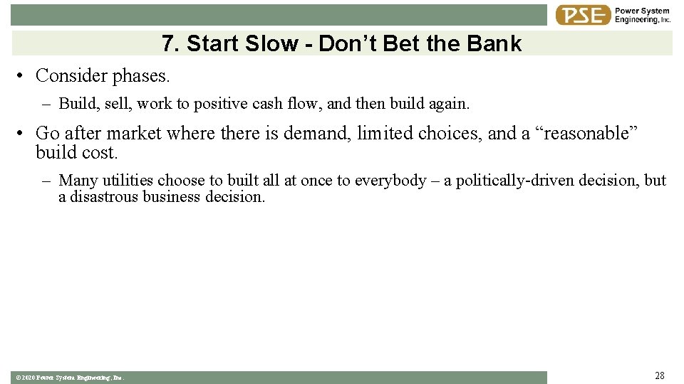 7. Start Slow - Don’t Bet the Bank • Consider phases. – Build, sell,