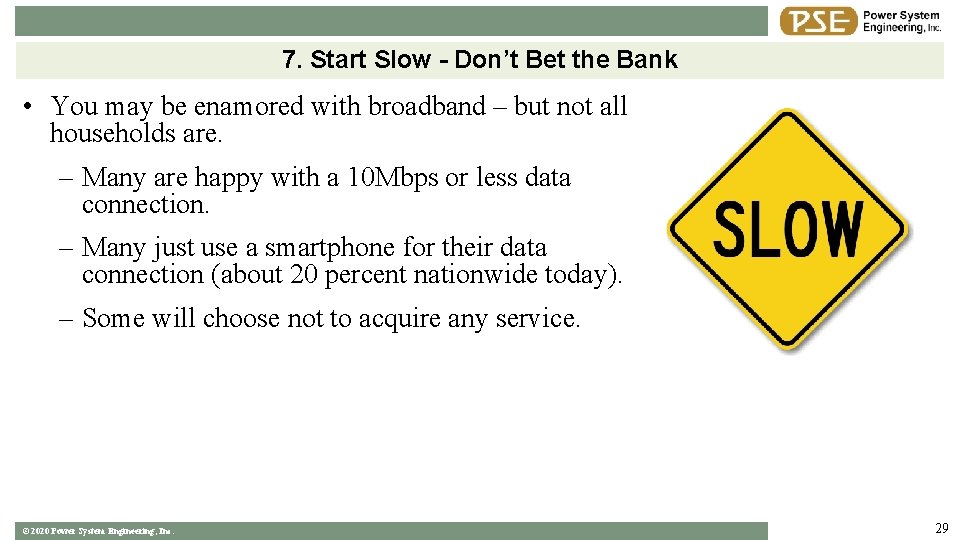 7. Start Slow - Don’t Bet the Bank • You may be enamored with