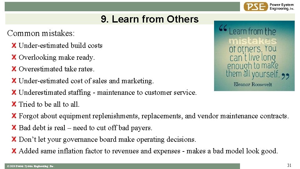 9. Learn from Others Common mistakes: Under-estimated build costs Overlooking make ready. Overestimated take