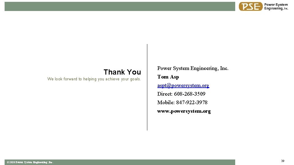 Thank You We look forward to helping you achieve your goals. Power System Engineering,