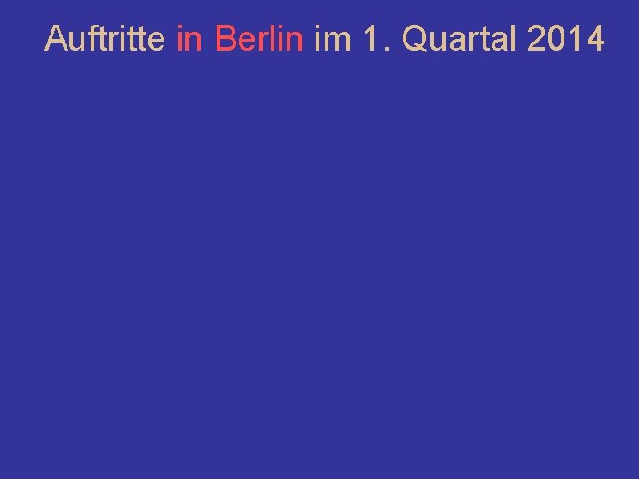 Auftritte in Berlin im 1. Quartal 2014 