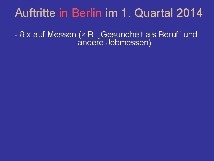Auftritte in Berlin im 1. Quartal 2014 - 8 x auf Messen (z. B.