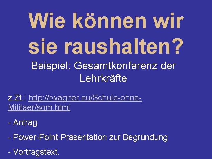 Wie können wir sie raushalten? Beispiel: Gesamtkonferenz der Lehrkräfte z. Zt. : http: //rwagner.