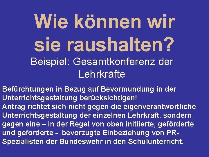 Wie können wir sie raushalten? Beispiel: Gesamtkonferenz der Lehrkräfte Befürchtungen in Bezug auf Bevormundung