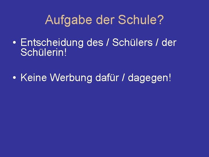 Aufgabe der Schule? • Entscheidung des / Schülers / der Schülerin! • Keine Werbung