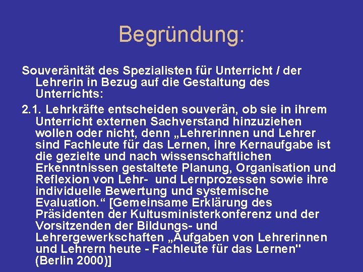 Begründung: Souveränität des Spezialisten für Unterricht / der Lehrerin in Bezug auf die Gestaltung