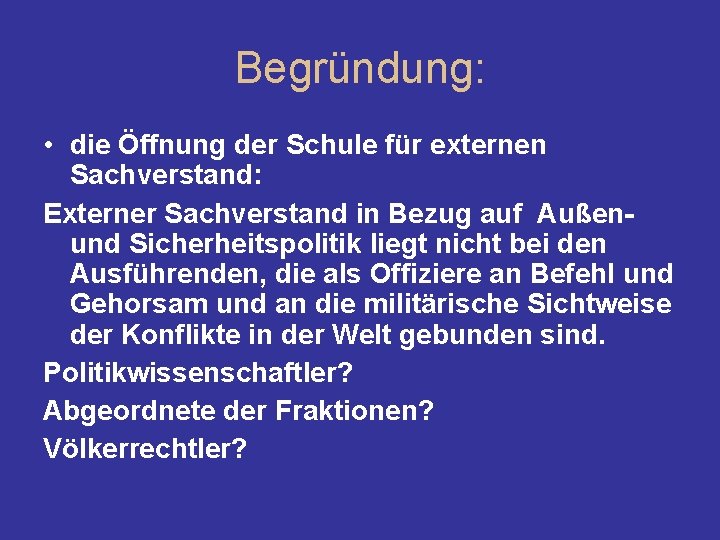 Begründung: • die Öffnung der Schule für externen Sachverstand: Externer Sachverstand in Bezug auf