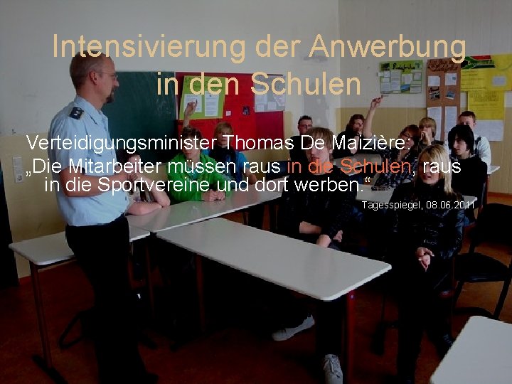 Intensivierung der Anwerbung in den Schulen Verteidigungsminister Thomas De Maizière: „Die Mitarbeiter müssen raus