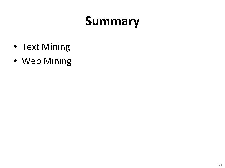 Summary • Text Mining • Web Mining 53 