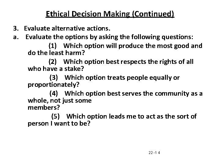 Ethical Decision Making (Continued) 3. Evaluate alternative actions. a. Evaluate the options by asking