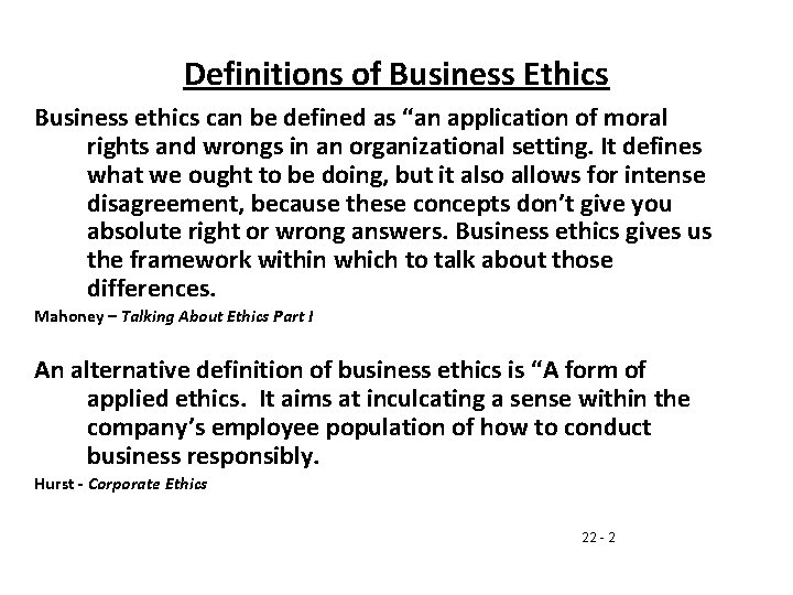Definitions of Business Ethics Business ethics can be defined as “an application of moral