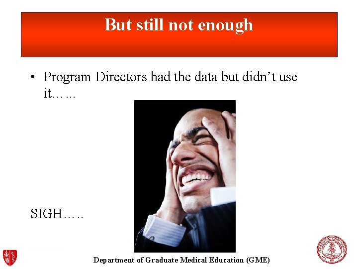 But still not enough • Program Directors had the data but didn’t use it….