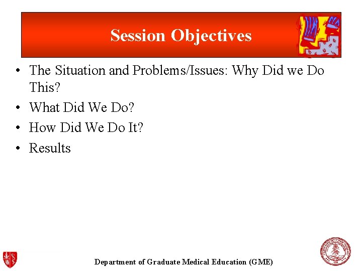 Session Objectives • The Situation and Problems/Issues: Why Did we Do This? • What