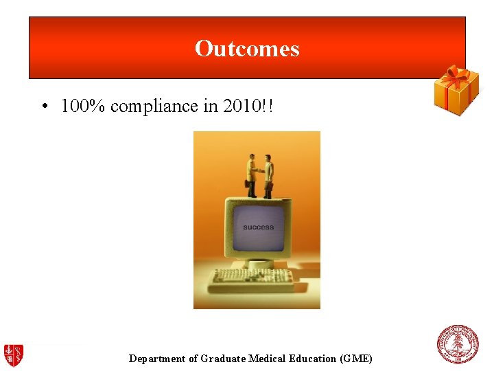 Outcomes • 100% compliance in 2010!! Department of Graduate Medical Education (GME) 