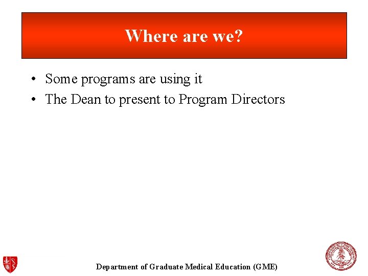 Where are we? • Some programs are using it • The Dean to present