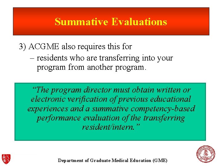 Summative Evaluations 3) ACGME also requires this for – residents who are transferring into