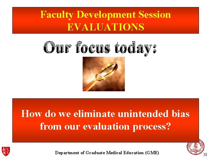 Faculty Development Session EVALUATIONS Our focus today: How do we eliminate unintended bias from