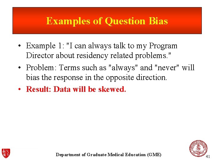 Examples of Question Bias • Example 1: "I can always talk to my Program