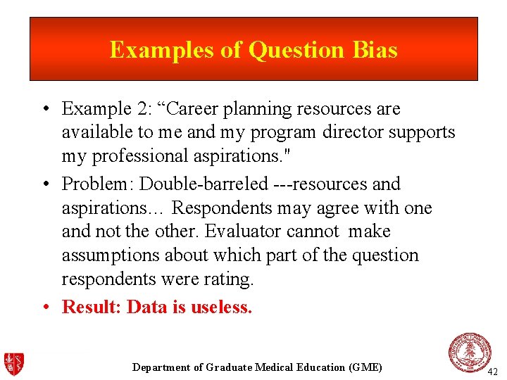 Examples of Question Bias • Example 2: “Career planning resources are available to me