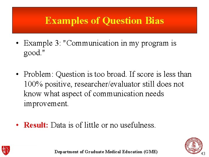 Examples of Question Bias • Example 3: "Communication in my program is good. "