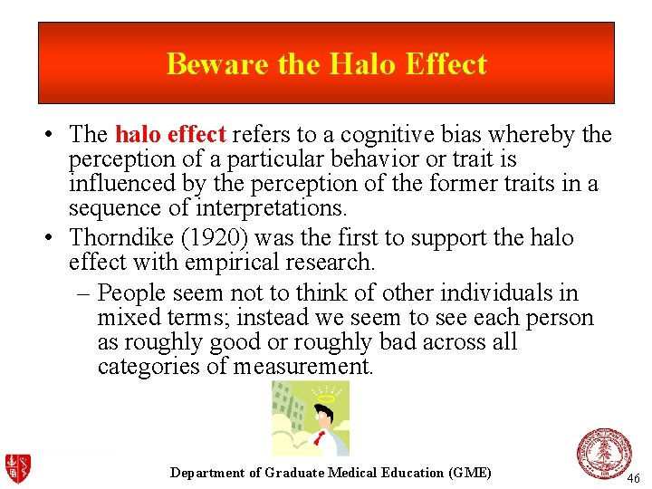 Beware the Halo Effect • The halo effect refers to a cognitive bias whereby