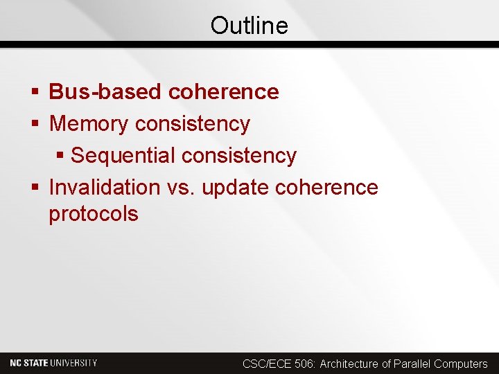 Outline § Bus-based coherence § Memory consistency § Sequential consistency § Invalidation vs. update