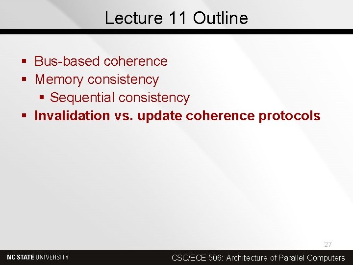Lecture 11 Outline § Bus-based coherence § Memory consistency § Sequential consistency § Invalidation