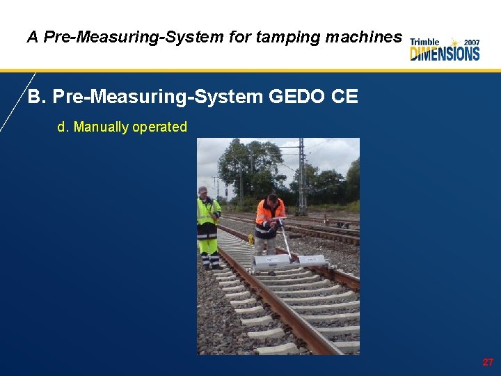 A Pre-Measuring-System for tamping machines B. Pre-Measuring-System GEDO CE d. Manually operated 27 