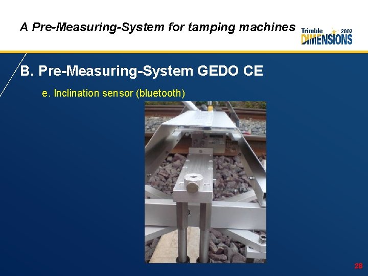 A Pre-Measuring-System for tamping machines B. Pre-Measuring-System GEDO CE e. Inclination sensor (bluetooth) 28