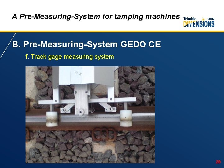 A Pre-Measuring-System for tamping machines B. Pre-Measuring-System GEDO CE f. Track gage measuring system