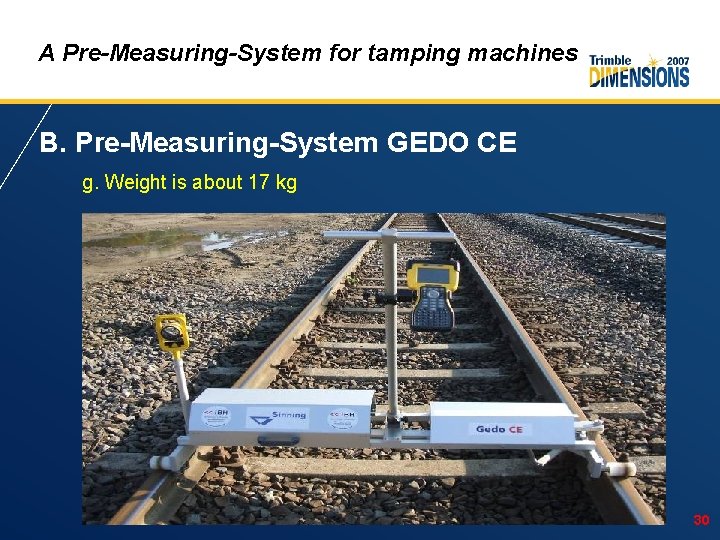 A Pre-Measuring-System for tamping machines B. Pre-Measuring-System GEDO CE g. Weight is about 17