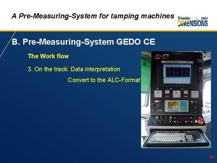 A Pre-Measuring-System for tamping machines B. Pre-Measuring-System GEDO CE The Work flow 3. On