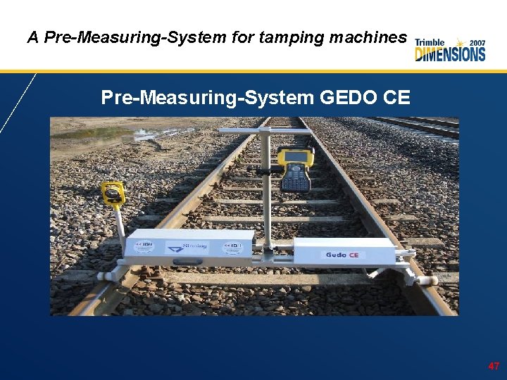 A Pre-Measuring-System for tamping machines Pre-Measuring-System GEDO CE 47 