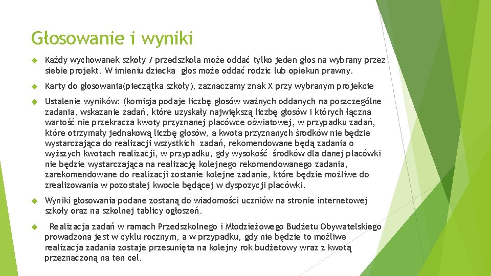 Głosowanie i wyniki Każdy wychowanek szkoły / przedszkola może oddać tylko jeden głos na