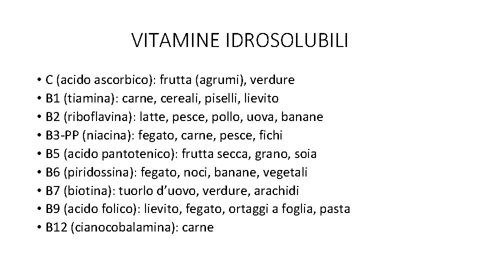 VITAMINE IDROSOLUBILI • C (acido ascorbico): frutta (agrumi), verdure • B 1 (tiamina): carne,