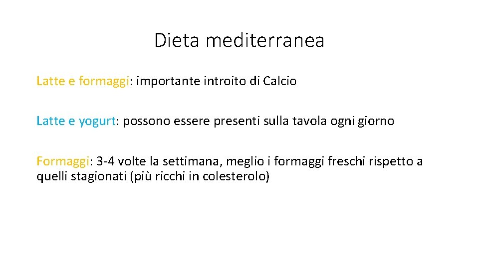 Dieta mediterranea Latte e formaggi: importante introito di Calcio Latte e yogurt: possono essere