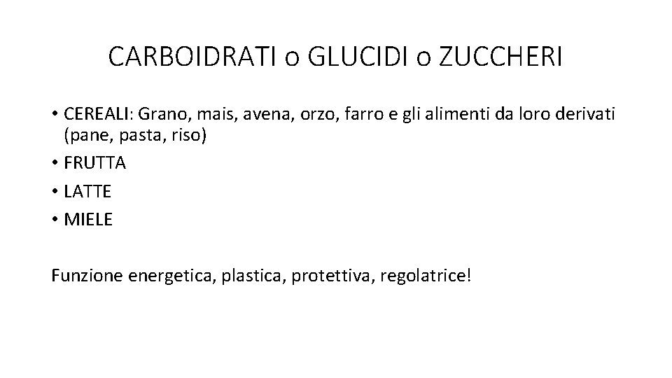 CARBOIDRATI o GLUCIDI o ZUCCHERI • CEREALI: Grano, mais, avena, orzo, farro e gli