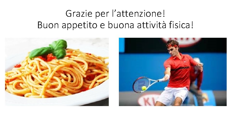 Grazie per l’attenzione! Buon appetito e buona attività fisica! 