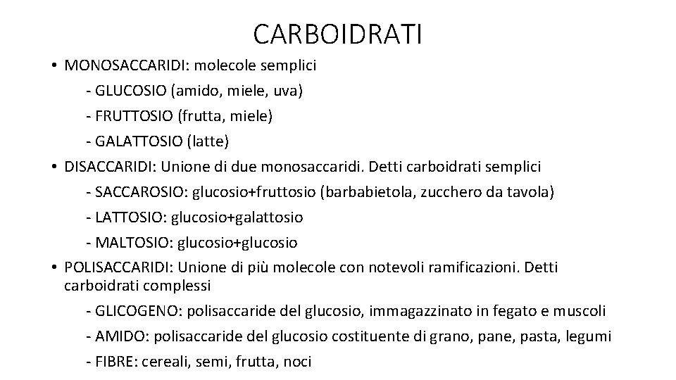 CARBOIDRATI • MONOSACCARIDI: molecole semplici - GLUCOSIO (amido, miele, uva) - FRUTTOSIO (frutta, miele)