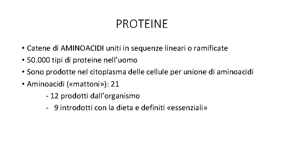 PROTEINE • Catene di AMINOACIDI uniti in sequenze lineari o ramificate • 50. 000