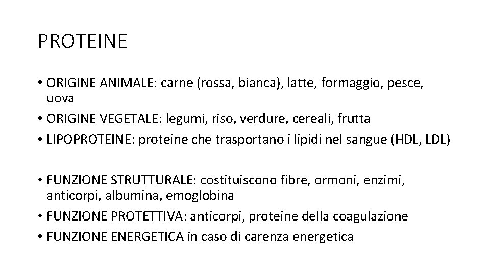 PROTEINE • ORIGINE ANIMALE: carne (rossa, bianca), latte, formaggio, pesce, uova • ORIGINE VEGETALE: