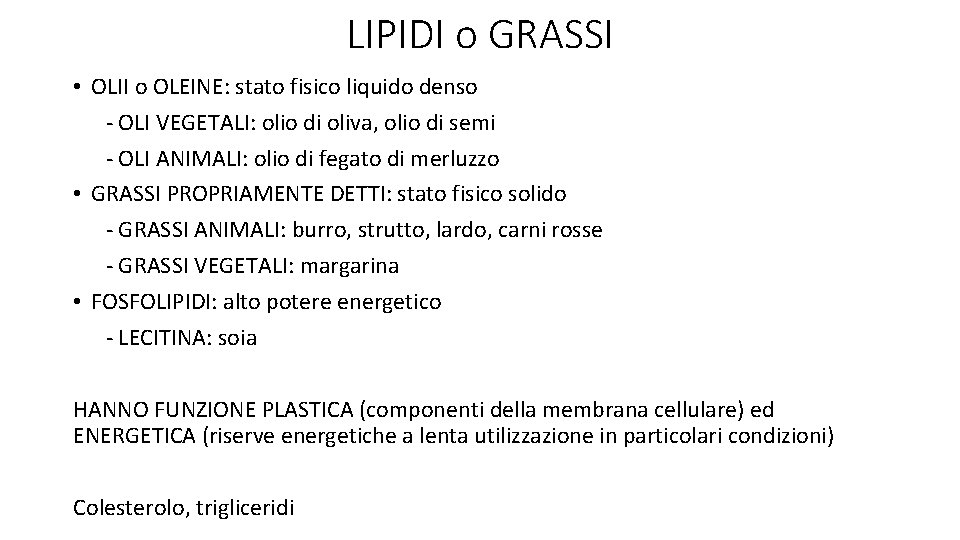 LIPIDI o GRASSI • OLII o OLEINE: stato fisico liquido denso - OLI VEGETALI: