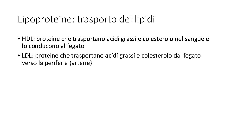 Lipoproteine: trasporto dei lipidi • HDL: proteine che trasportano acidi grassi e colesterolo nel