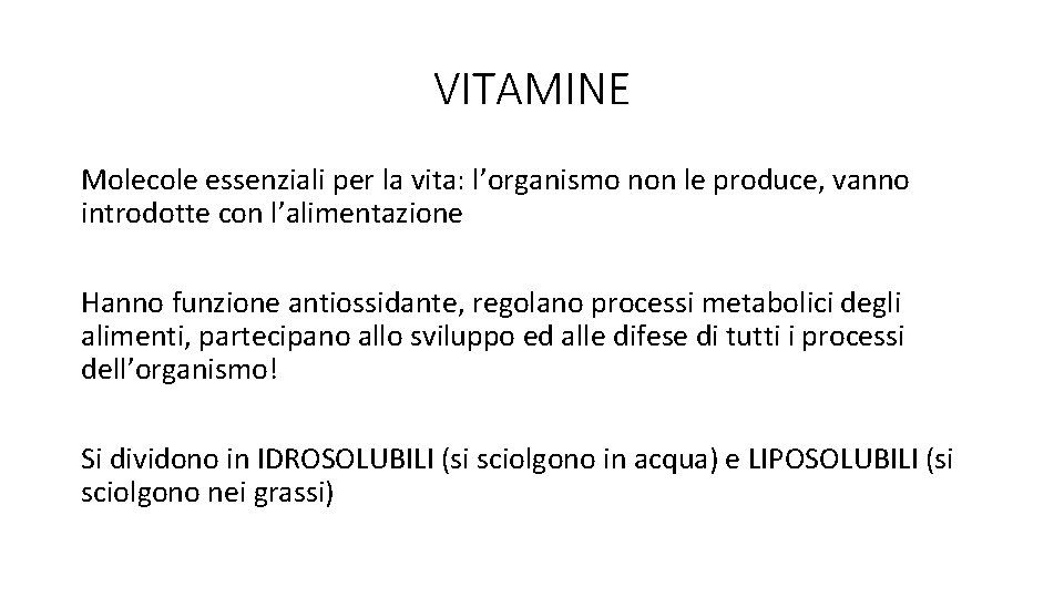 VITAMINE Molecole essenziali per la vita: l’organismo non le produce, vanno introdotte con l’alimentazione